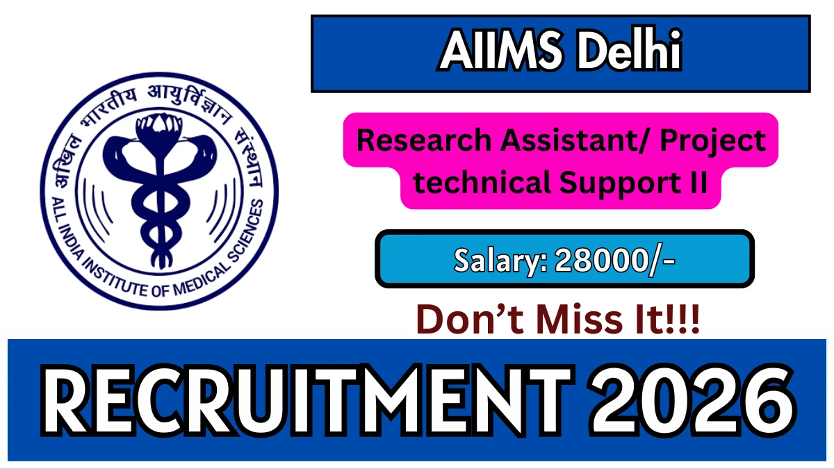 AIIMS Delhi Research Assistant/ Project technical Support II Recruitment 2026