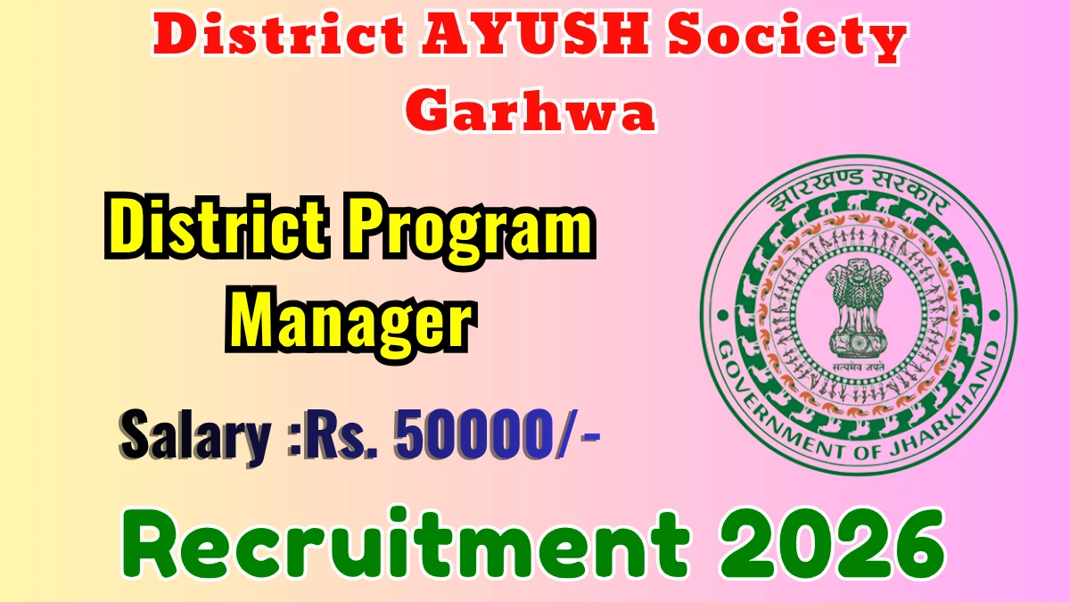 District AYUSH Society Garhwa District Program Manager Recruitment 2026