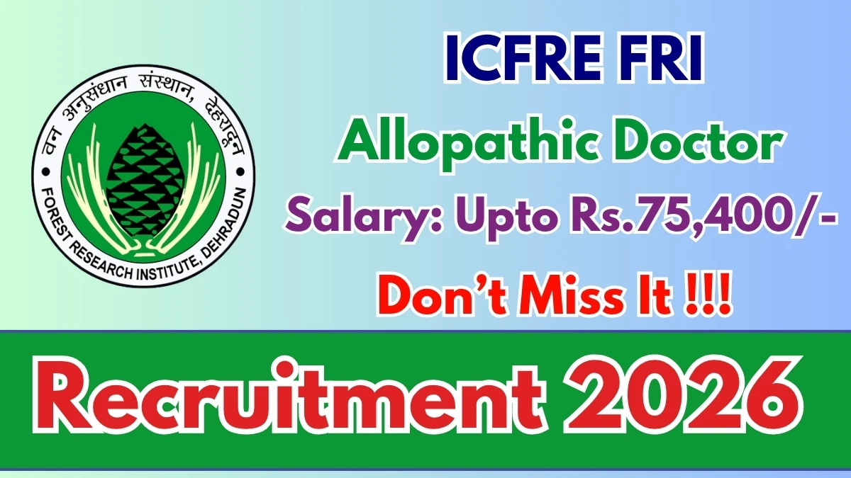 ICFRE FRI Allopathic Doctor Recruitment 2026
