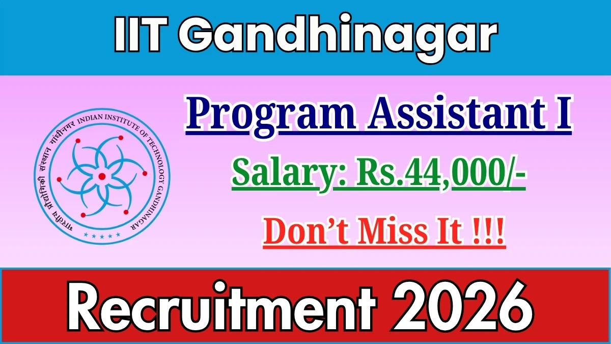 IIT Gandhinagar Program Assistant I Recruitment 2026