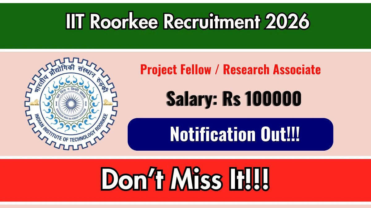 IIT Roorkee Project Fellow / Research Associate Recruitment 2026