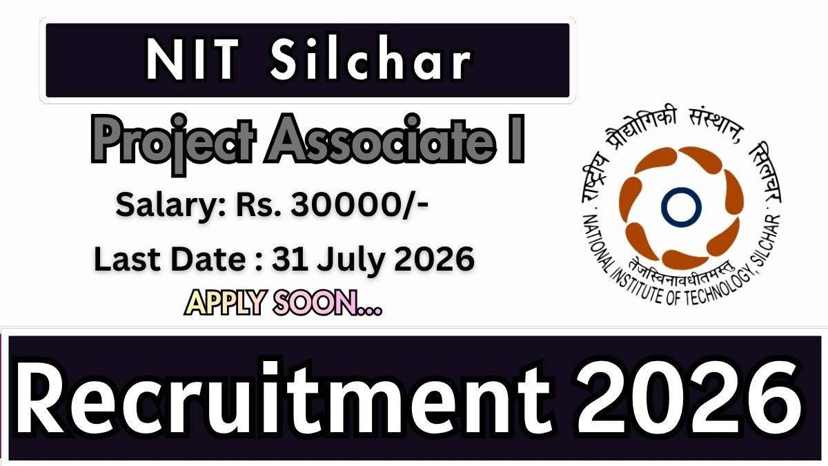 NIT Silchar Project Associate I Recruitment 2026
