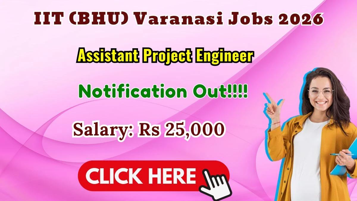IIT (BHU) Varanasi Assistant Project Engineer Recruitment 2026
