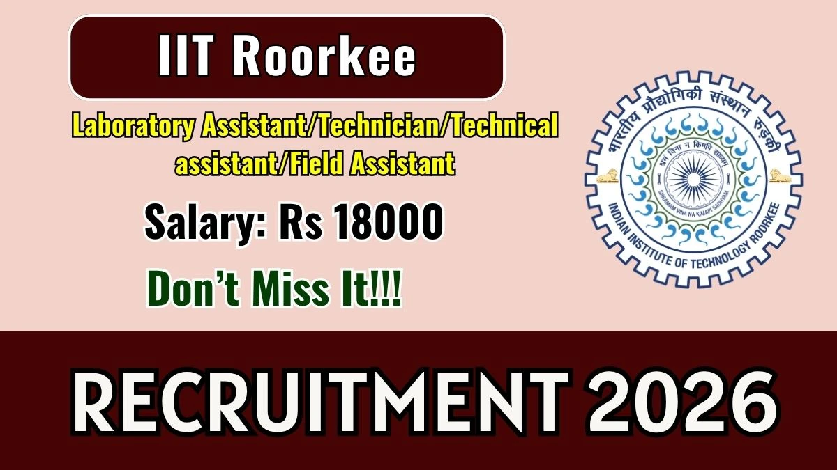 iit roorkee laboratory assistant/technician/technical assistant/field assistant recruitment 2026